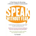 Speak Without Fear: A Total System for Becoming a Natural, Confident Communicator