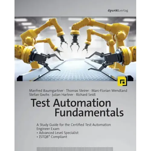 Test Automation Fundamentals: A Study Guide for the Certified Test Automation Engineer Exam * Advanced Level Specialist * Istqb(r) Compliant