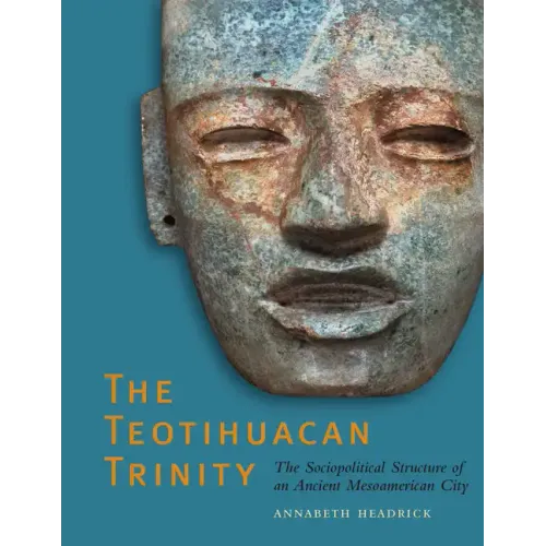 The Teotihuacan Trinity: The Sociopolitical Structure of an Ancient Mesoamerican City