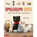 Amigurumi Cats: Crochet Sweet Kitties the Japanese Way (24 Projects of Cats to Crochet)