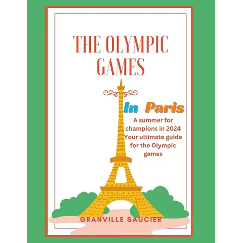 The Olympic Games in Paris: A summer for champions in 2024, Paris guide, historical facts about the Olympic games, tickets, venues, table of event