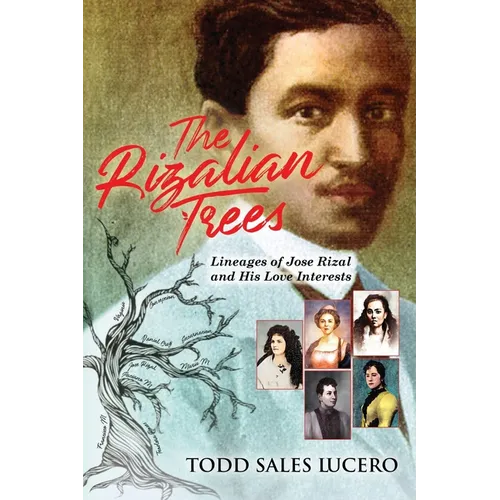 The Rizalian Trees: Lineages of Jose Rizal and His Love Interests