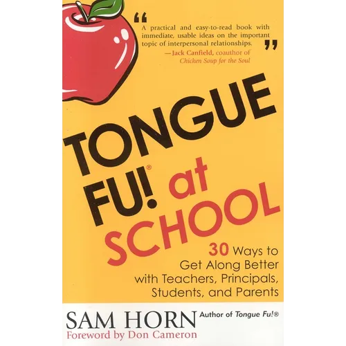 Tongue Fu! At School: 30 Ways to Get Along with Teachers, Principals, Students, and Parents
