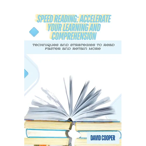 Speed Reading: Techniques and Strategies to Read Faster and Retain More