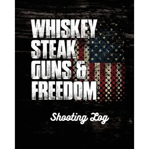 Whiskey Steak Guns & Freedom Shooting Log