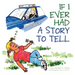 If I Ever Had a Story to Tell