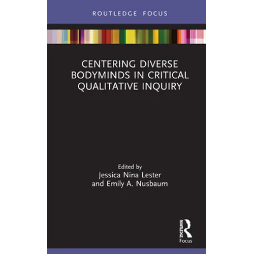 Centering Diverse Bodyminds in Critical Qualitative Inquiry