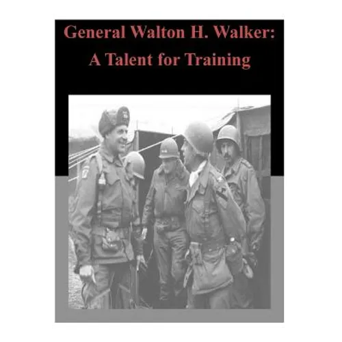 General Walton H. Walker: A Talent for Training