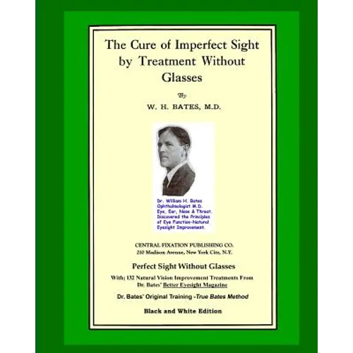 The Cure Of Imperfect Sight by Treatment Without Glasses: Dr. Bates Original, First Book - Natural Vision Improvement (Black and White Version)