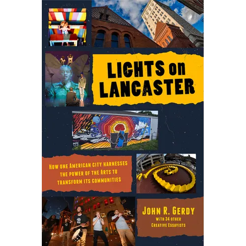 Lights on Lancaster: How One American City Harnesses the Power of the Arts to Transform its Communities