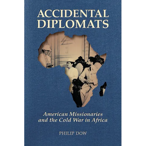 Accidental Diplomats: American Missionaries and the Cold War in Africa