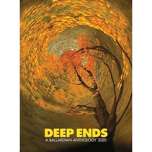 Deep Ends: A Ballardian Anthology 2020