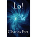 Lo!: A Classic Fortean Study of Unexplained Phenomena and Strange Facts
