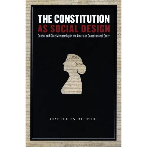 The Constitution as Social Design: Gender and Civic Membership in the American Constitutional Order