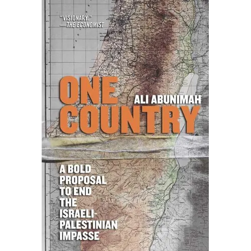 One Country: A Bold Proposal to End the Israeli-Palestinian Impasse