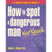 How to Spot a Dangerous Man Workbook: A Survival Guide for Women