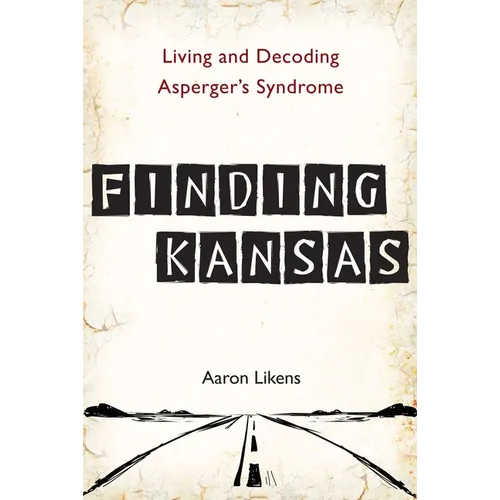 Finding Kansas: Living and Decoding Asperger's Syndrome
