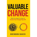 Valuable Change: What You Need to Know to Ensure Your Change Pays Off
