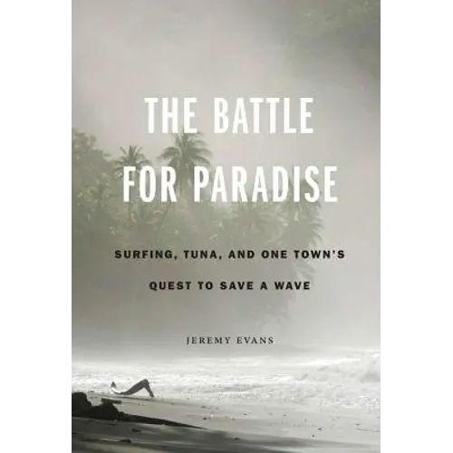 The Battle for Paradise: Surfing, Tuna, and One Town's Quest to Save a Wave