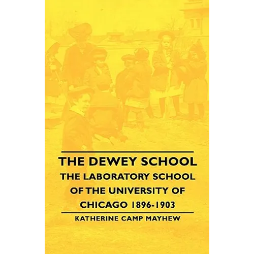 The Dewey School - The Laboratory School of the University of Chicago 1896-1903