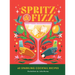 Spritz and Fizz: 60 Cocktail Recipes to Pop the Bubbles