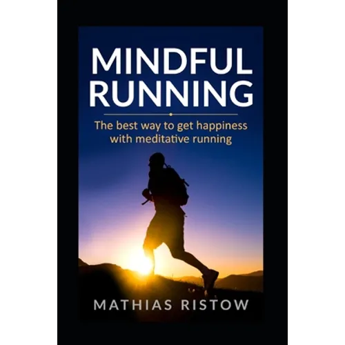 Mindful Running: The best way to get happiness with meditative running