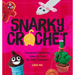 Snarky Crochet: Irreverent Patterns, Jokes & Puns for Silly Stitchers