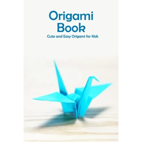 Origami Book: Cute and Easy Origami for Kids: Origami for Beginners