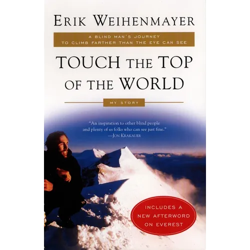 Touch the Top of the World: A Blind Man's Journey to Climb Farther Than the Eye Can See