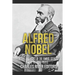 Alfred Nobel: The Life and Legacy of the Famous Scientist and the Nobel Prizes