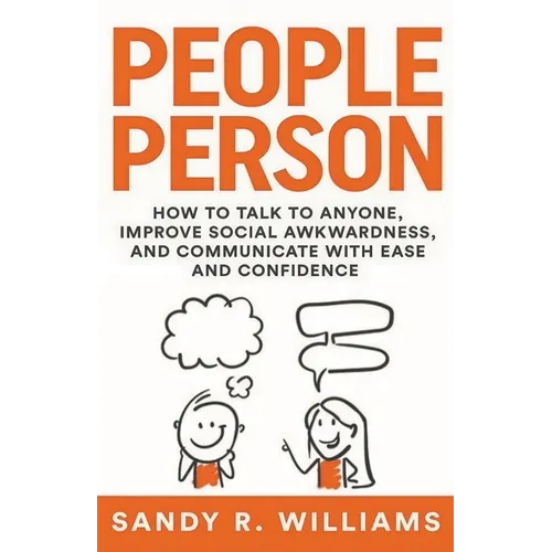 People Person: How to Talk to Anyone, Improve Social Awkwardness, and Communicate With Ease and Confidence