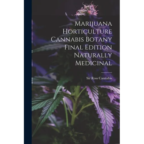Marijuana Horticulture Cannabis Botany Final Edition Naturally Medicinal