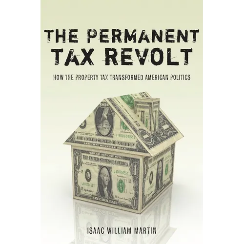 The Permanent Tax Revolt: How the Property Tax Transformed American Politics