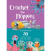 Crochet The Floppies: Amigurumi Patterns 20 Low-Sew Projects with I-Cord Limbs
