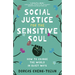 Social Justice for the Sensitive Soul: How to Change the World in Quiet Ways