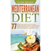 Mediterranean Diet: 77 Delicious Recipes with an Easy Guide for Rapid Weight Loss and The Mediterranean Diet Cookbook with Delicious Recipes for Weigh