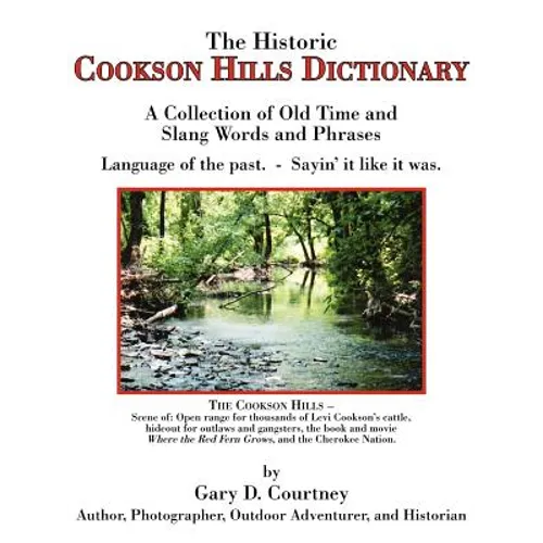 The Historic Cookson Hills Dictionary: A Collection of Old Time and Slang Words and Phrases