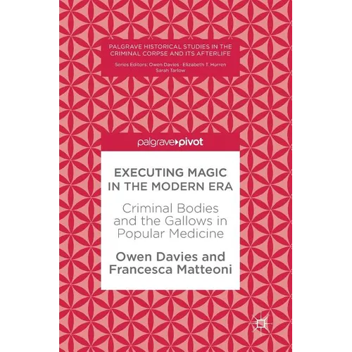 Executing Magic in the Modern Era: Criminal Bodies and the Gallows in Popular Medicine