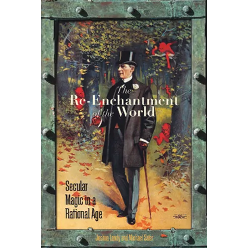 The Re-Enchantment of the World: Secular Magic in a Rational Age