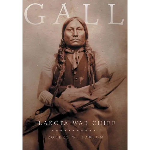 Gall: Lakota War Chief
