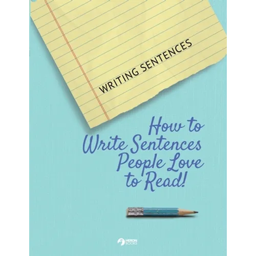 Writing Sentences: How to Write Sentences People Love to Read!