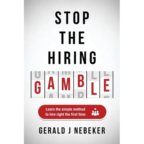 Stop the Hiring Gamble: Learn the Simple Method to Hire Right the First Time