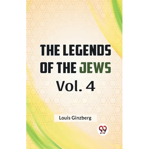 The Legends Of The Jews Vol. 4