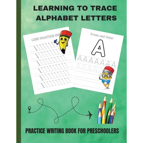 Learning to Trace Alphabet Letters: Practice Writing Book for Preschoolers