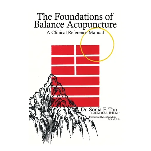 The Foundations of Balance Acupuncture: A Clinical Reference Manual