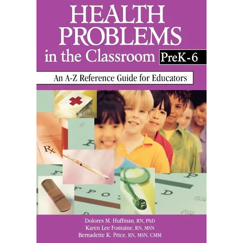 Health Problems in the Classroom Prek-6: An A-Z Reference Guide for Educators