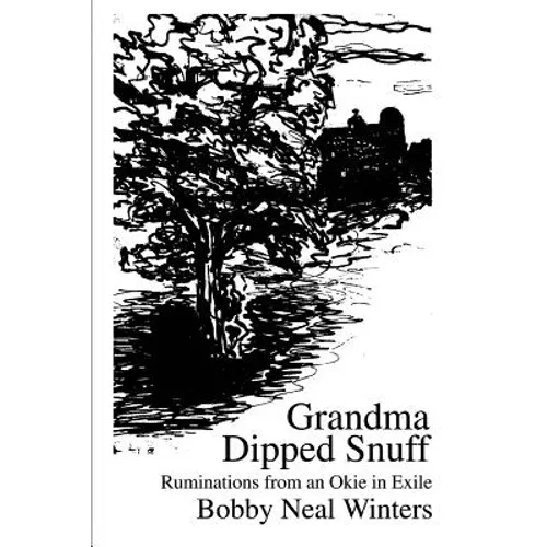 Grandma Dipped Snuff: Ruminations from an Okie in Exile