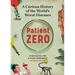 Patient Zero: A Curious History of the World's Worst Diseases