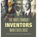 The Most Famous Inventors Who Ever Lived Inventor's Guide for Kids Children's Inventors Books