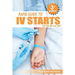 IV Starts for the RN and EMT: RAPID and EASY Guide to Mastering Intravenous Catheterization, Cannulation and Venipuncture Sticks for Nurses and Para